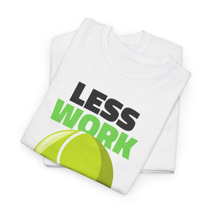 LESS WORK MORE TENNIS - Tennis Basic Tee