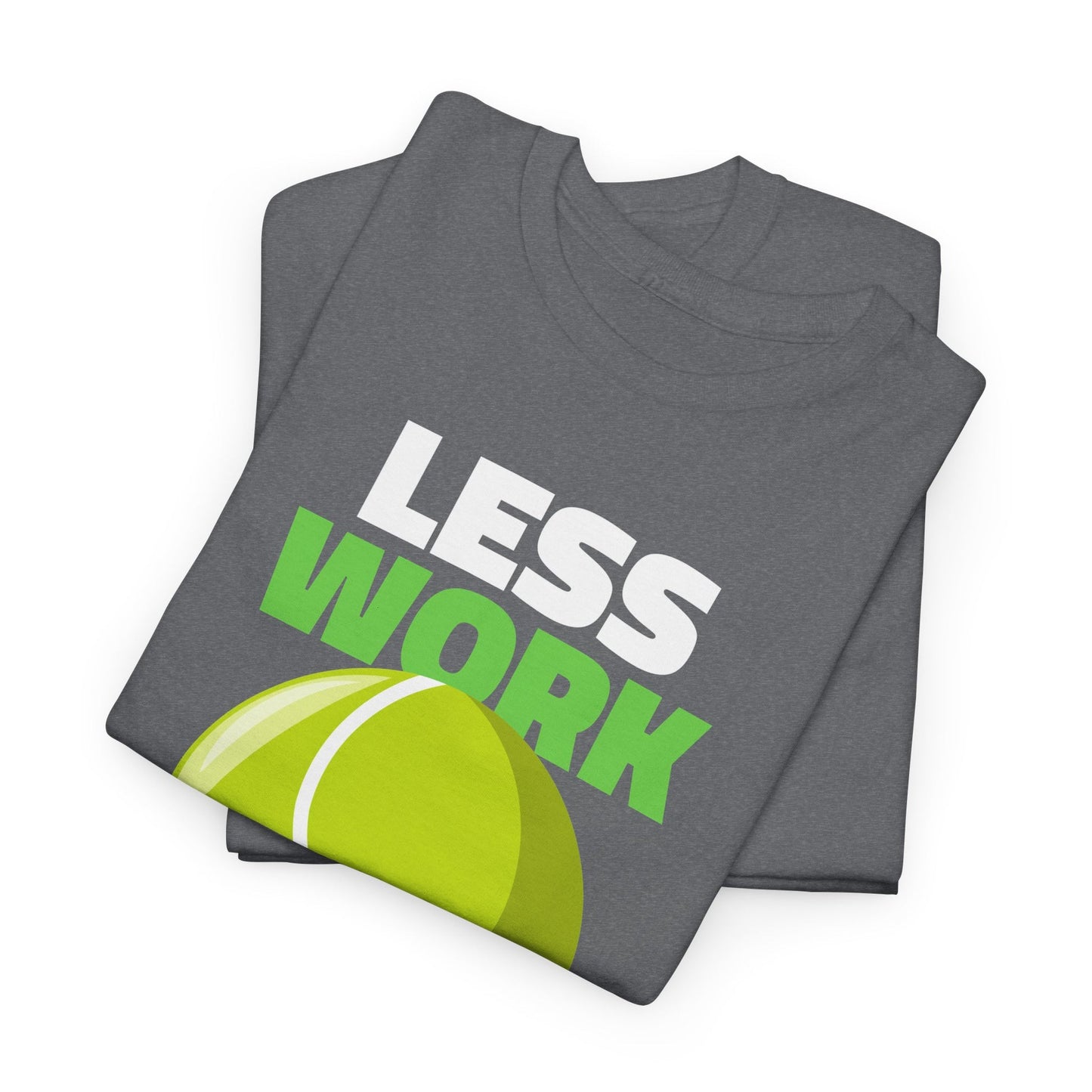 LESS WORK MORE TENNIS - Tennis Basic Tee