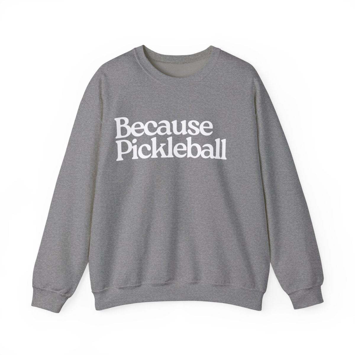 BECAUSE PICKLEBALL - Pickleball (Sweatshirt) - GRANDSLAM PH