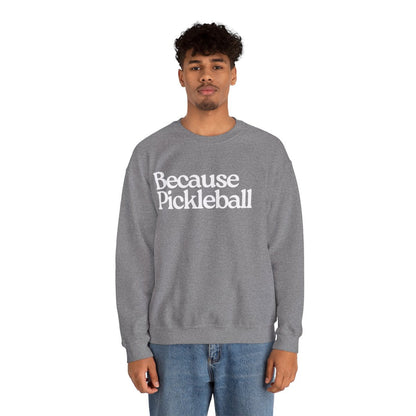 BECAUSE PICKLEBALL - Pickleball (Sweatshirt) - GRANDSLAM PH