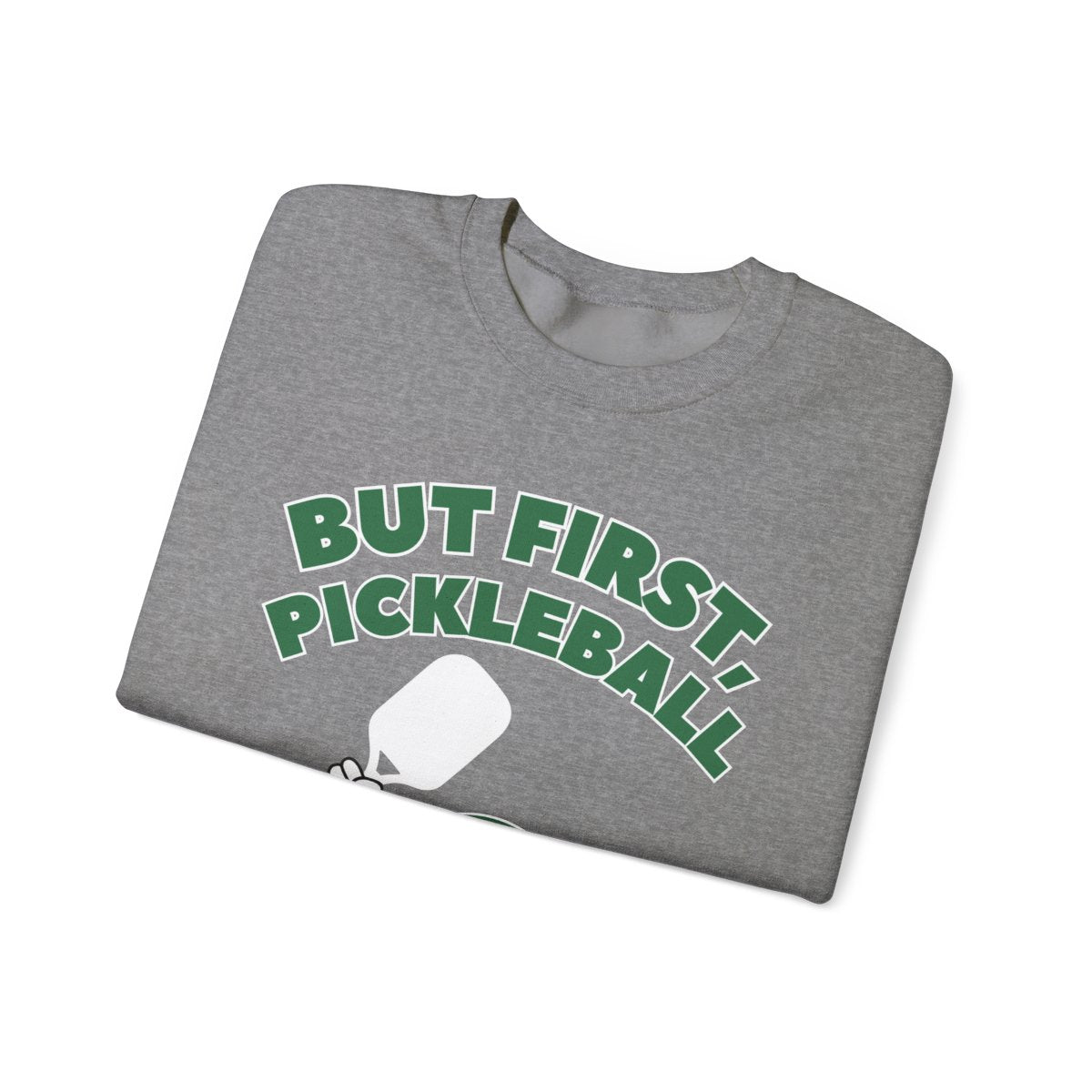 BUT FIRST, PICKLEBALL - Pickleball (Sweatshirt) - GRANDSLAM PH