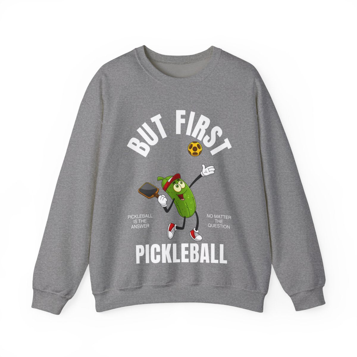 BUT FIRST, PICKLEBALL - Pickleball (Sweatshirt) - GRANDSLAM PH