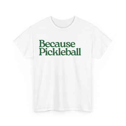 BECAUSE PICKLEBALL - Pickleball (Basic Tee)