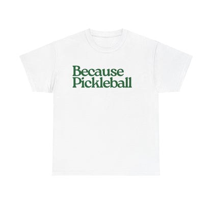 BECAUSE PICKLEBALL - Pickleball (Basic Tee)