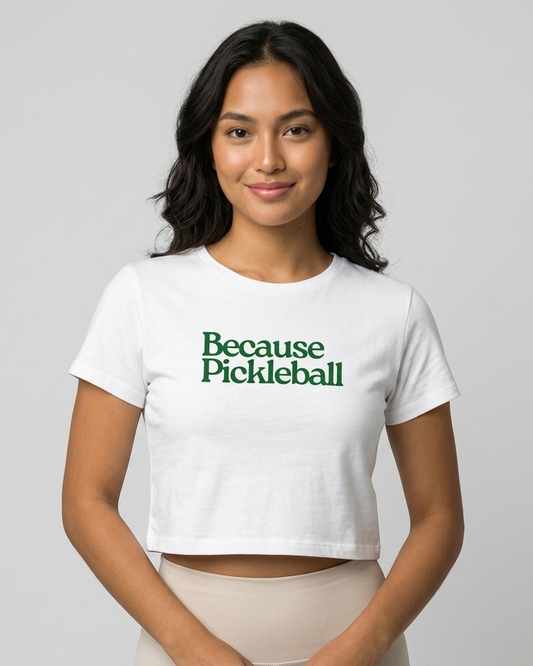 BECAUSE PICKLEBALL - Pickleball (Crop Top)