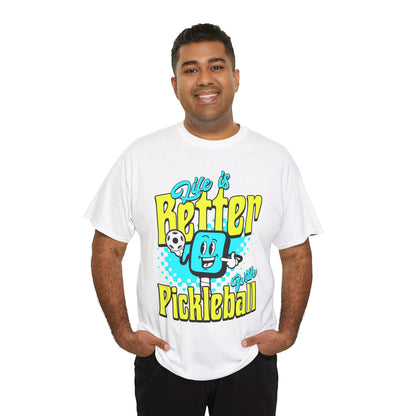 LIFE'S BETTER W/ PICKLEBALL 1 - Pickleball (Basic Tee)