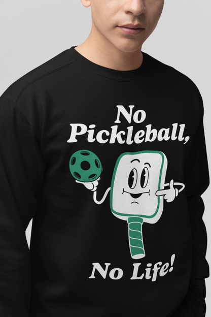 NO PICKLEBALL, NO LIFE - Pickleball (Sweatshirt)