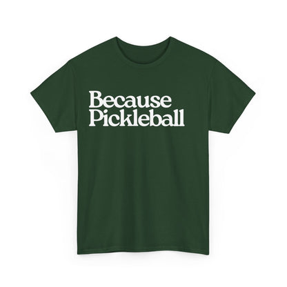 BECAUSE PICKLEBALL - Pickleball (Basic Tee)