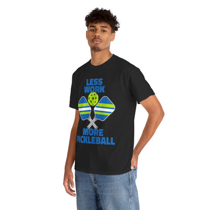LESS WORK, MORE PICKLEBALL - Pickleball (Basic Tee)