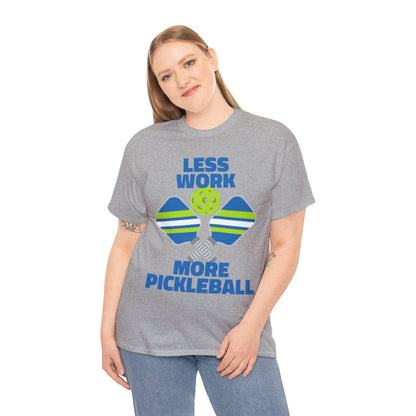 LESS WORK, MORE PICKLEBALL - Pickleball (Basic Tee)