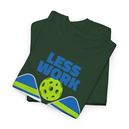 LESS WORK, MORE PICKLEBALL - Pickleball (Basic Tee)