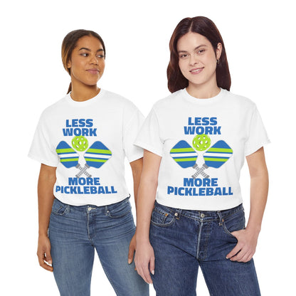LESS WORK, MORE PICKLEBALL - Pickleball (Basic Tee)
