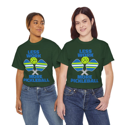 LESS WORK, MORE PICKLEBALL - Pickleball (Basic Tee)