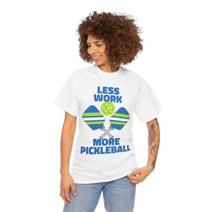 LESS WORK, MORE PICKLEBALL - Pickleball (Basic Tee)