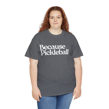 BECAUSE PICKLEBALL - Pickleball (Basic Tee)