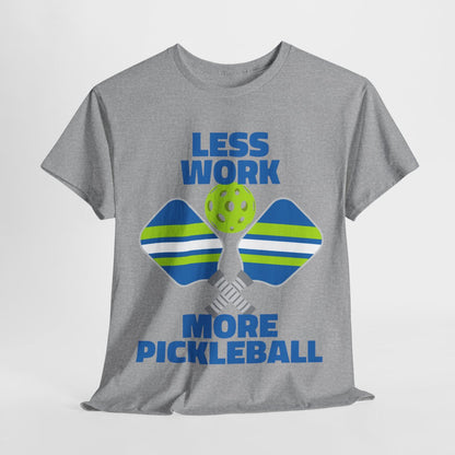 LESS WORK, MORE PICKLEBALL - Pickleball (Basic Tee)