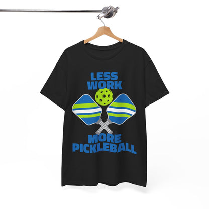 LESS WORK, MORE PICKLEBALL - Pickleball (Basic Tee)