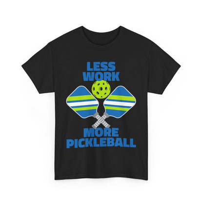 LESS WORK, MORE PICKLEBALL - Pickleball (Basic Tee)