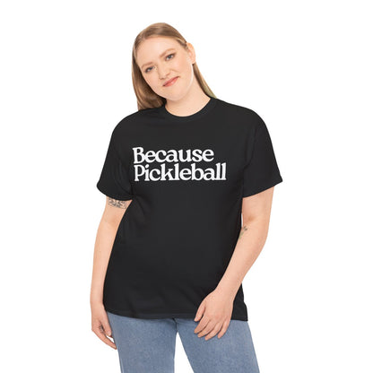 BECAUSE PICKLEBALL - Pickleball (Basic Tee)