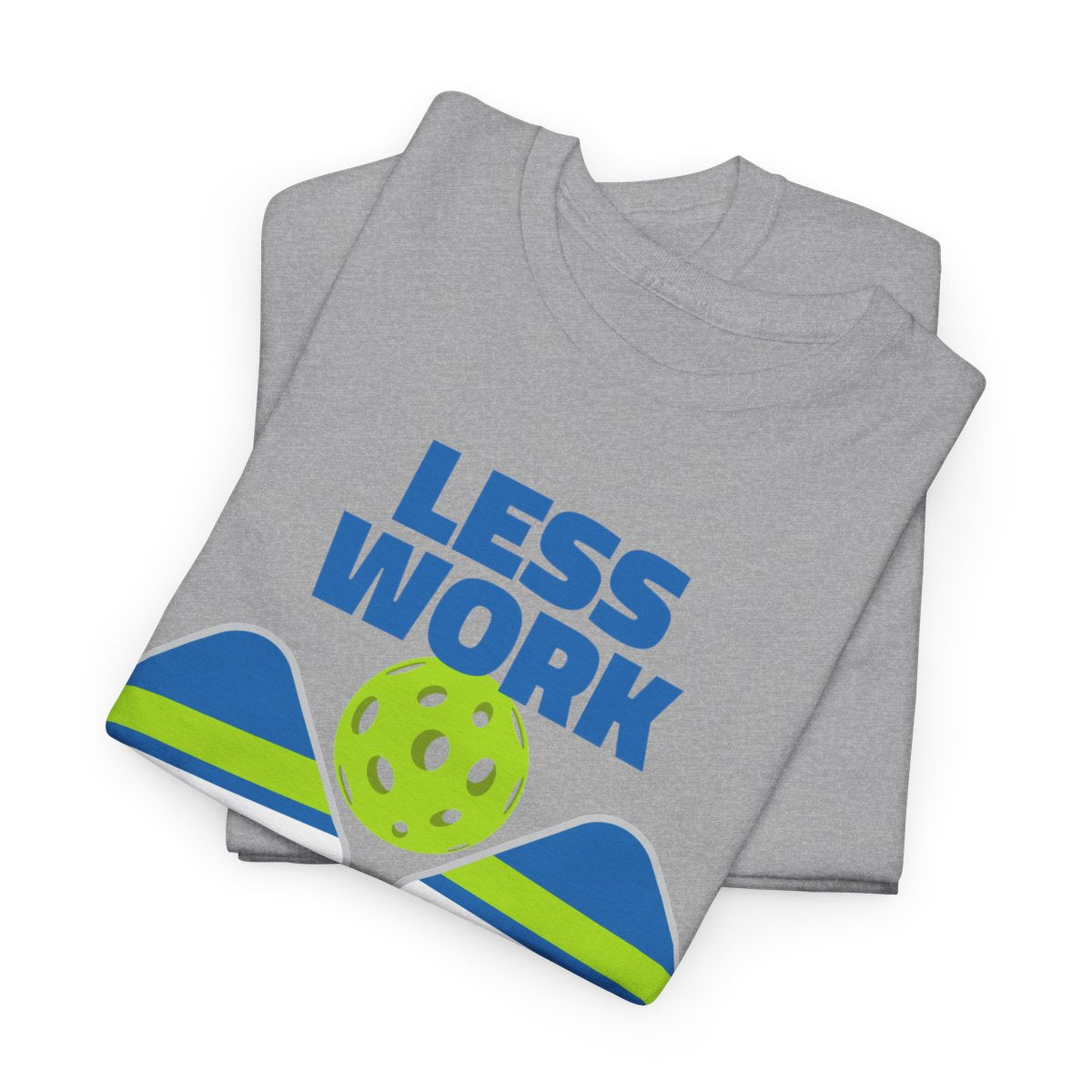 LESS WORK, MORE PICKLEBALL - Pickleball (Basic Tee)