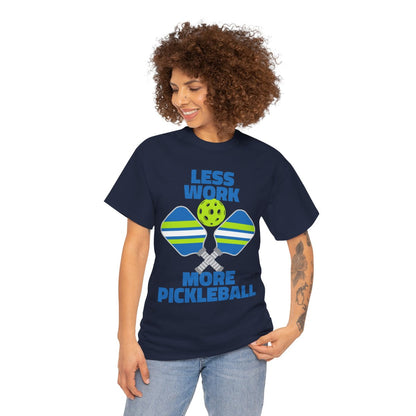 LESS WORK, MORE PICKLEBALL - Pickleball (Basic Tee)