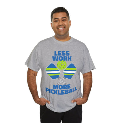LESS WORK, MORE PICKLEBALL - Pickleball (Basic Tee)