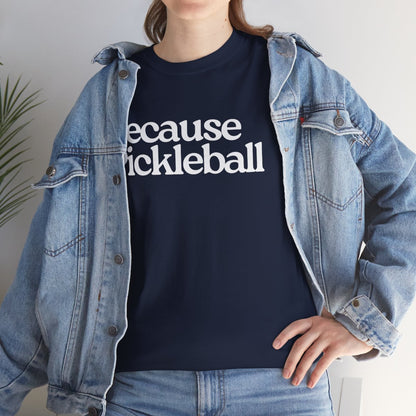 BECAUSE PICKLEBALL - Pickleball (Basic Tee)