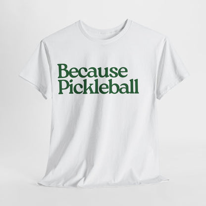 BECAUSE PICKLEBALL - Pickleball (Basic Tee)