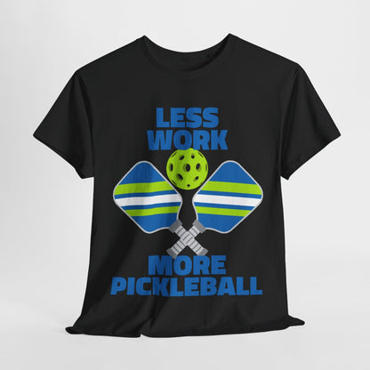 LESS WORK, MORE PICKLEBALL - Pickleball (Basic Tee)