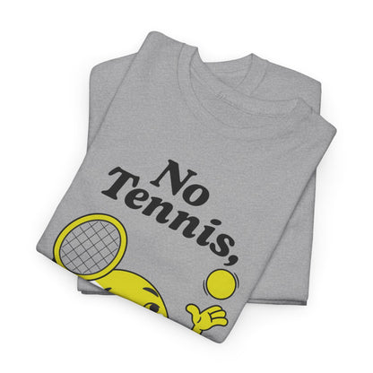 NO TENNIS, NO LIFE - Tennis Basic Tee