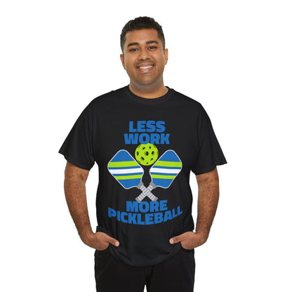 LESS WORK, MORE PICKLEBALL - Pickleball (Basic Tee)