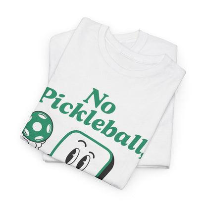 NO PICKLEBALL, NO LIFE - Pickleball (Basic Tee)