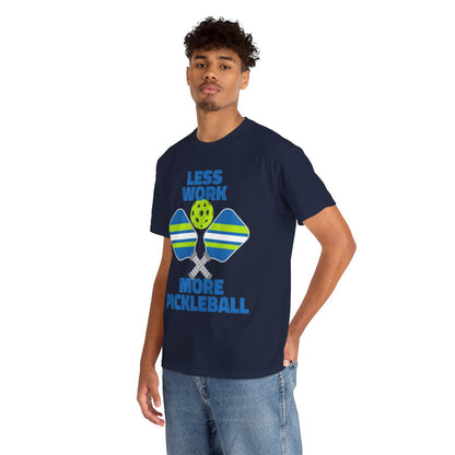 LESS WORK, MORE PICKLEBALL - Pickleball (Basic Tee)