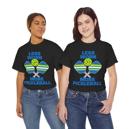 LESS WORK, MORE PICKLEBALL - Pickleball (Basic Tee)