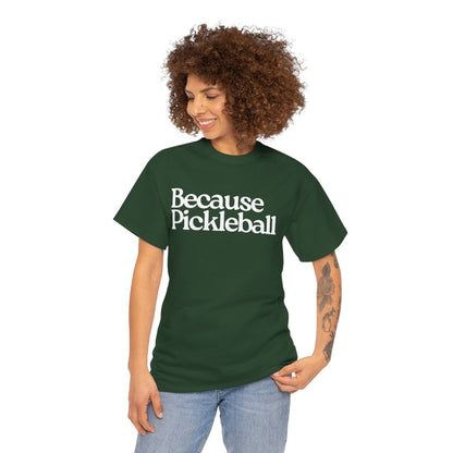 BECAUSE PICKLEBALL - Pickleball (Basic Tee)