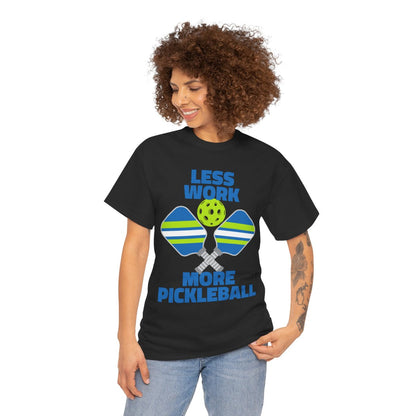 LESS WORK, MORE PICKLEBALL - Pickleball (Basic Tee)