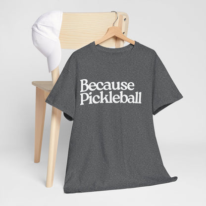 BECAUSE PICKLEBALL - Pickleball (Basic Tee)