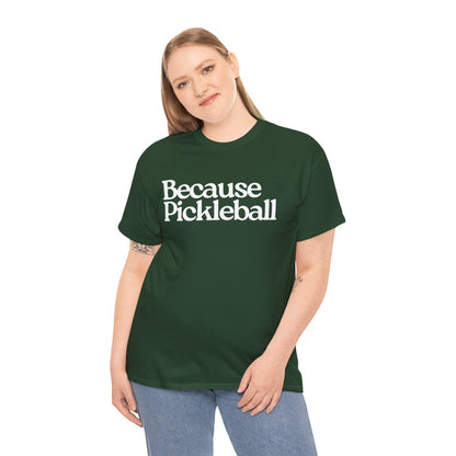 BECAUSE PICKLEBALL - Pickleball (Basic Tee)