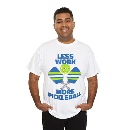 LESS WORK, MORE PICKLEBALL - Pickleball (Basic Tee)