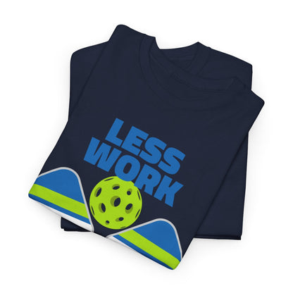 LESS WORK, MORE PICKLEBALL - Pickleball (Basic Tee)