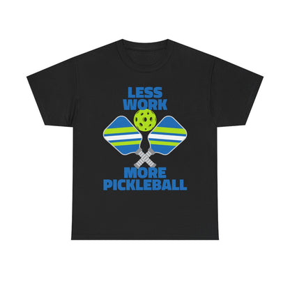 LESS WORK, MORE PICKLEBALL - Pickleball (Basic Tee)