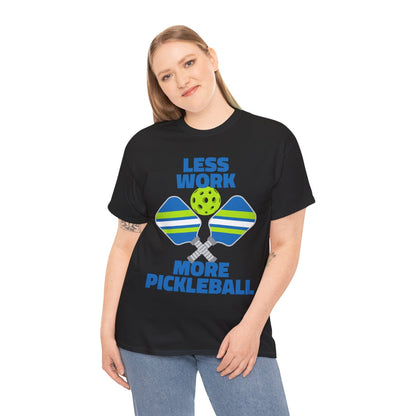 LESS WORK, MORE PICKLEBALL - Pickleball (Basic Tee)