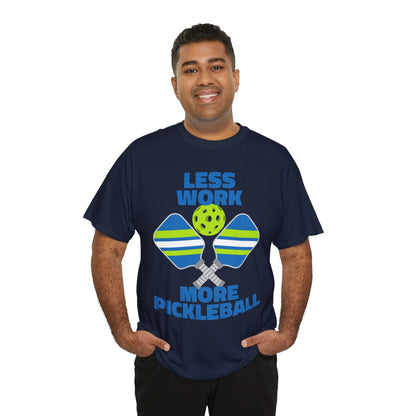 LESS WORK, MORE PICKLEBALL - Pickleball (Basic Tee)