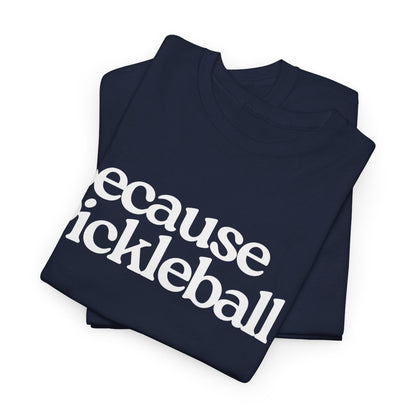 BECAUSE PICKLEBALL - Pickleball (Basic Tee)