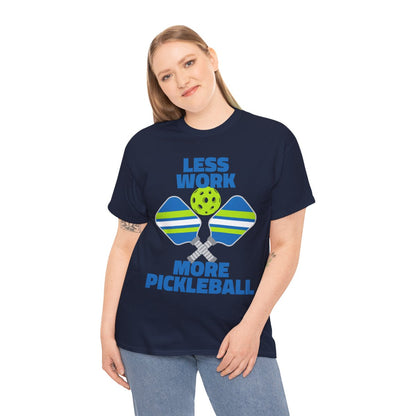 LESS WORK, MORE PICKLEBALL - Pickleball (Basic Tee)