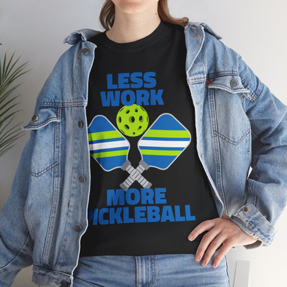 LESS WORK, MORE PICKLEBALL - Pickleball (Basic Tee)