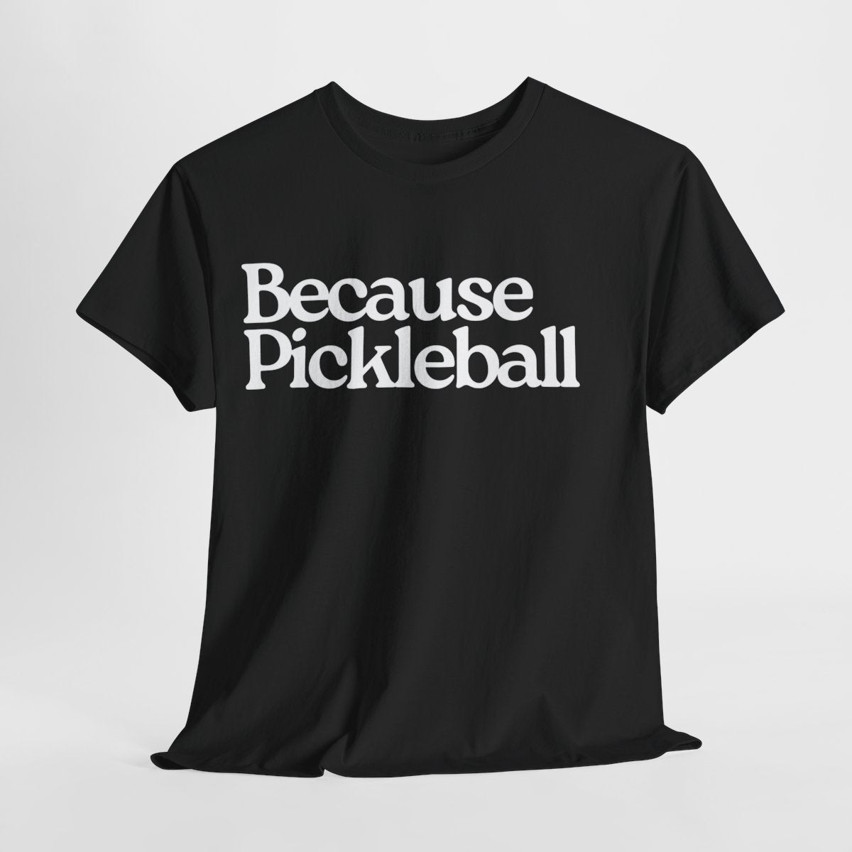 BECAUSE PICKLEBALL - Pickleball (Basic Tee)