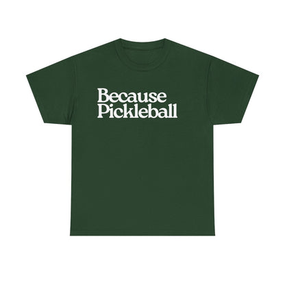 BECAUSE PICKLEBALL - Pickleball (Basic Tee)