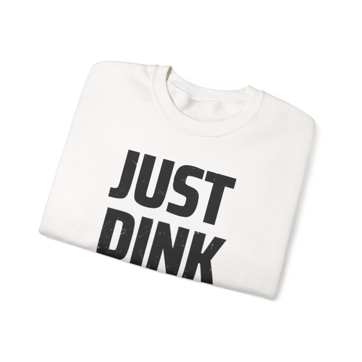 JUST DINK IT 2 - Pickleball (Sweatshirt)