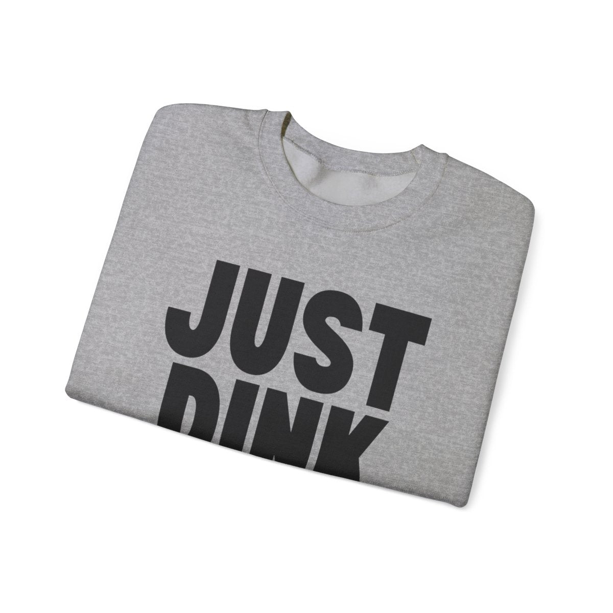 JUST DINK IT 1 - Pickleball (Sweatshirt)